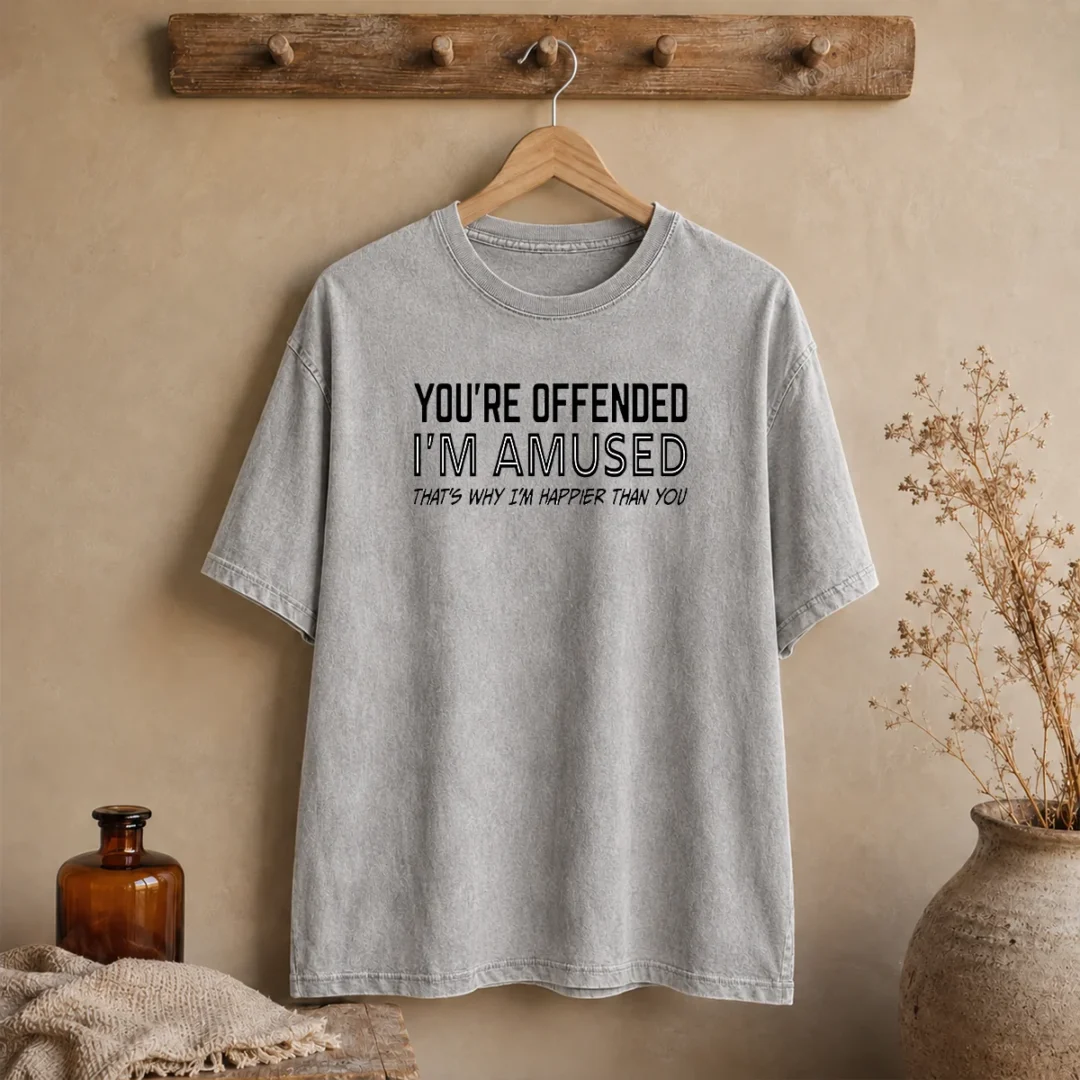 good-you-re-offended-i-m-amused-that-s-why-i-m-happier-than-you-washed-t-shirt Good You'Re Offended I'M Amused That'S Why I'M Happier Than You Washed T-Shirt