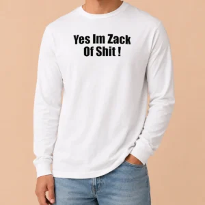 Happy Original Yes I'M Zack Of Shit Long Sleeve Shirt