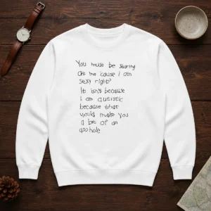 Original You Must Be Staring At Me Cause I Am Sexy Right Sweater