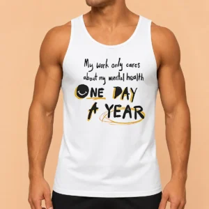 Premium Funny Mental Health Awareness Apparel My Work Only Cares About Mental Health One Day A Year Tank Top