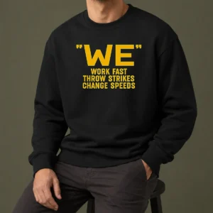 Awesome We Work Fast Throw Strikes Change Speeds Baseball Sweater