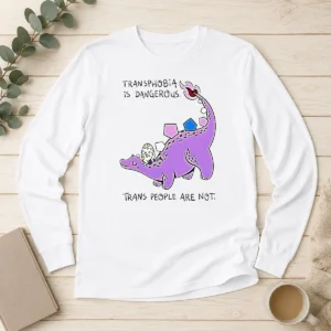 Hot Official Transphobia Is Dangerous Trans People Are Not Dinosaur Activism Equality Long Sleeve Shirt