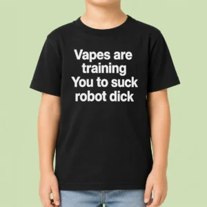 Happy Pretty Vapes Are Training You To Suck Robot Dick Kids T-Shirt