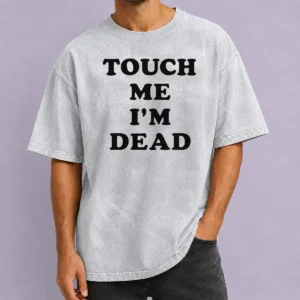 Happy Premium Touch Me Im Dead Slogan Funny Goth Humor Washed T-Shirt