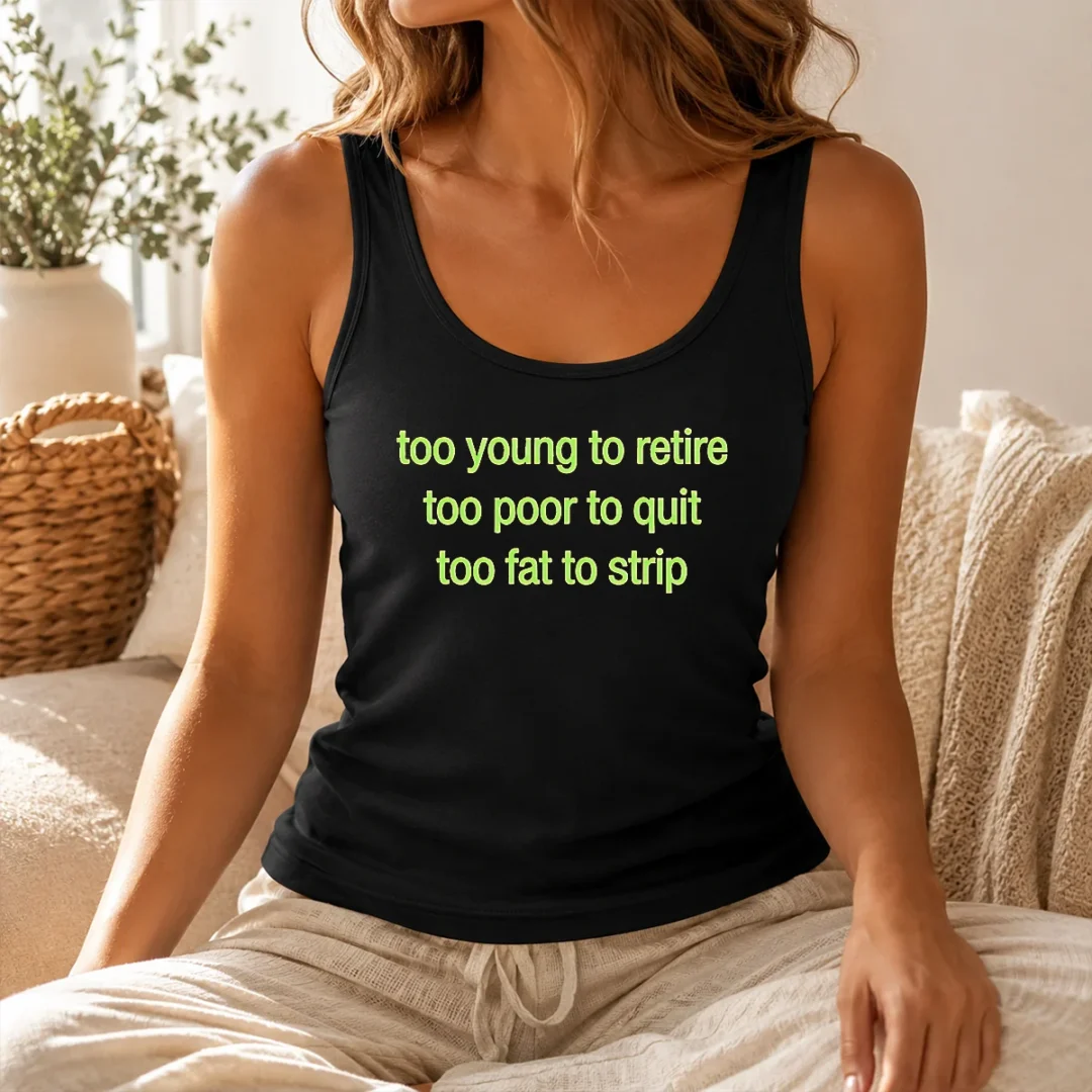 Happy Awesome Too Young To Retire Too Poor To Quit Too Fat To Strip Tank Top Happy Awesome Too Young To Retire Too Poor To Quit Too Fat To Strip Tank Top
