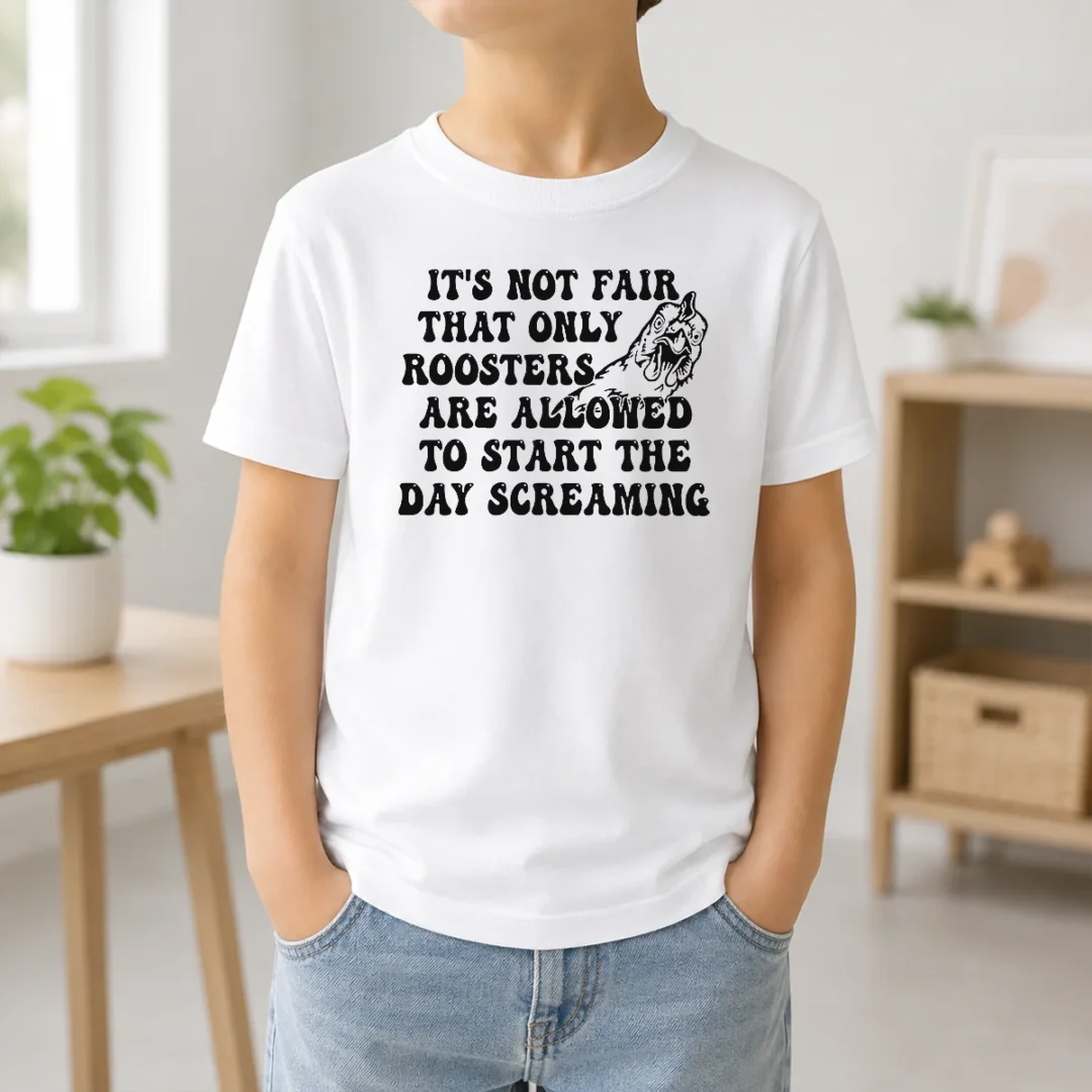 Happy Funny It'S Not Fair That Only Roosters Are Allowed To Start The Day Screaming Kids T Shirt Happy Funny It'S Not Fair That Only Roosters Are Allowed To Start The Day Screaming Kids T-Shirt