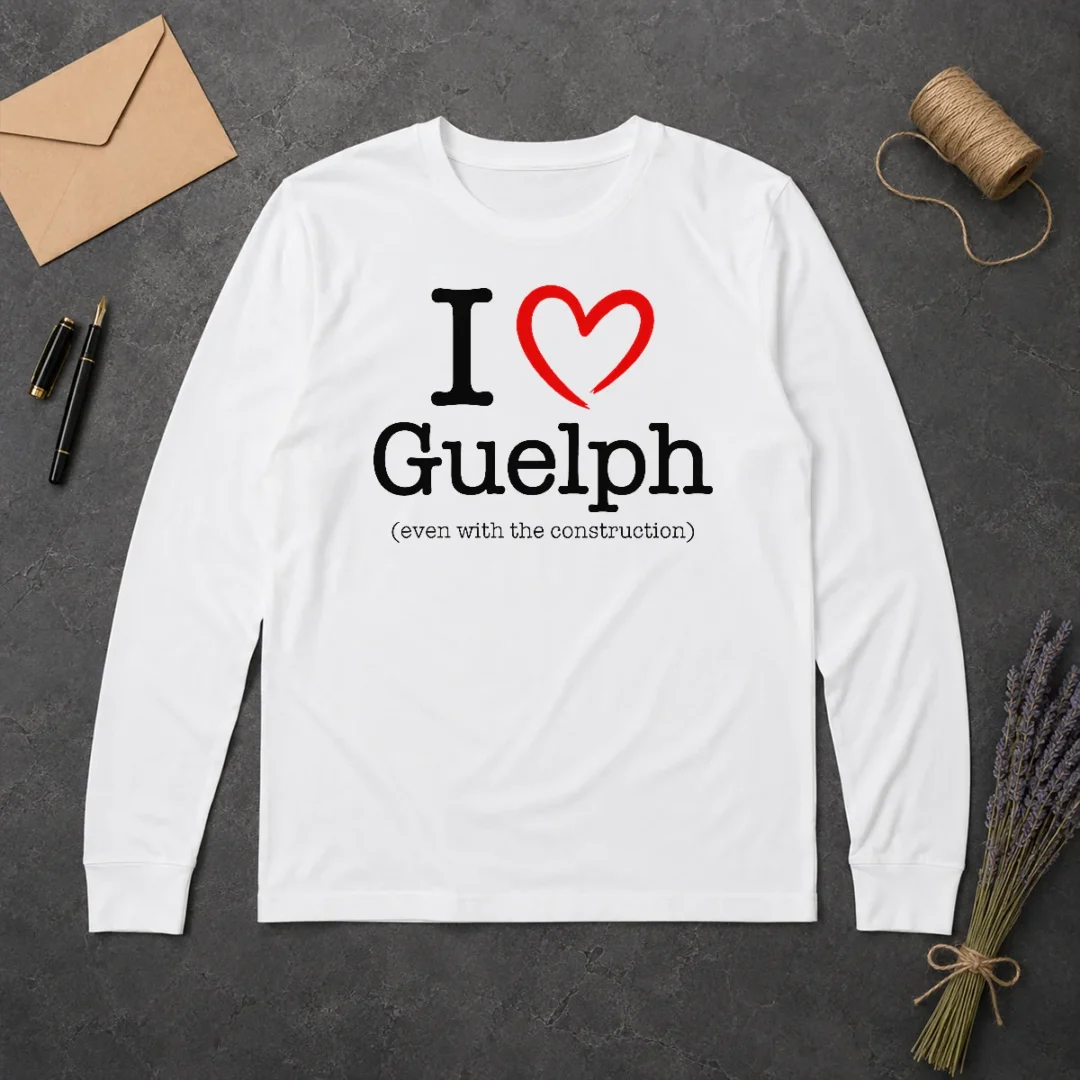 Happy Hot I Love Guelph Even With Construction Long Sleeve Shirt Happy Hot I Love Guelph Even With Construction Long Sleeve Shirt