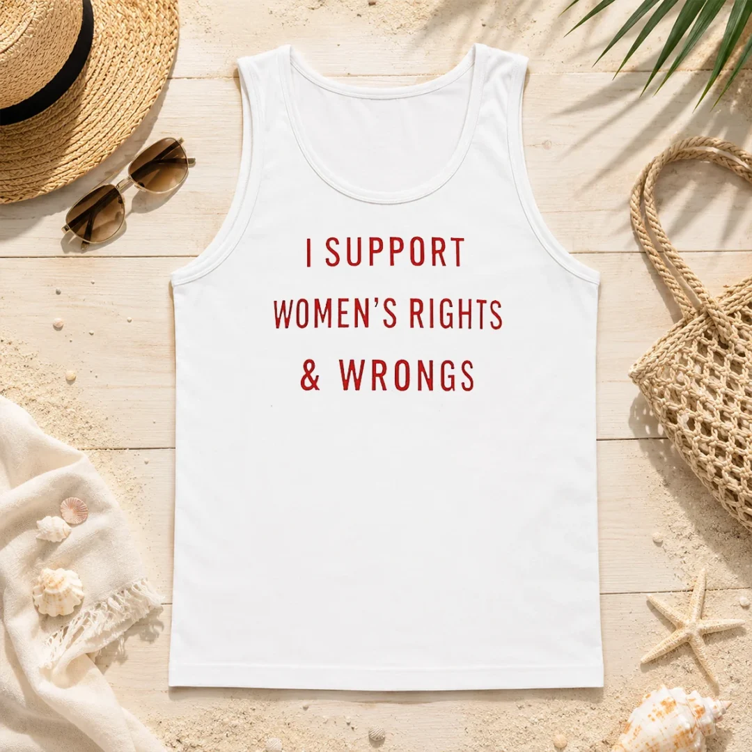 Happy Pretty I Support Women'S Rights And Wrongs Funny Quote Tank Top Happy Pretty I Support Women'S Rights And Wrongs Funny Quote Tank Top