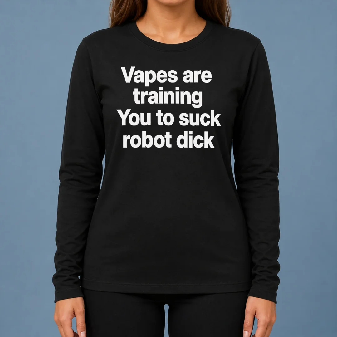 happy-pretty-vapes-are-training-you-to-suck-robot-dick-long-sleeve-shirt Happy Pretty Vapes Are Training You To Suck Robot Dick Long Sleeve Shirt