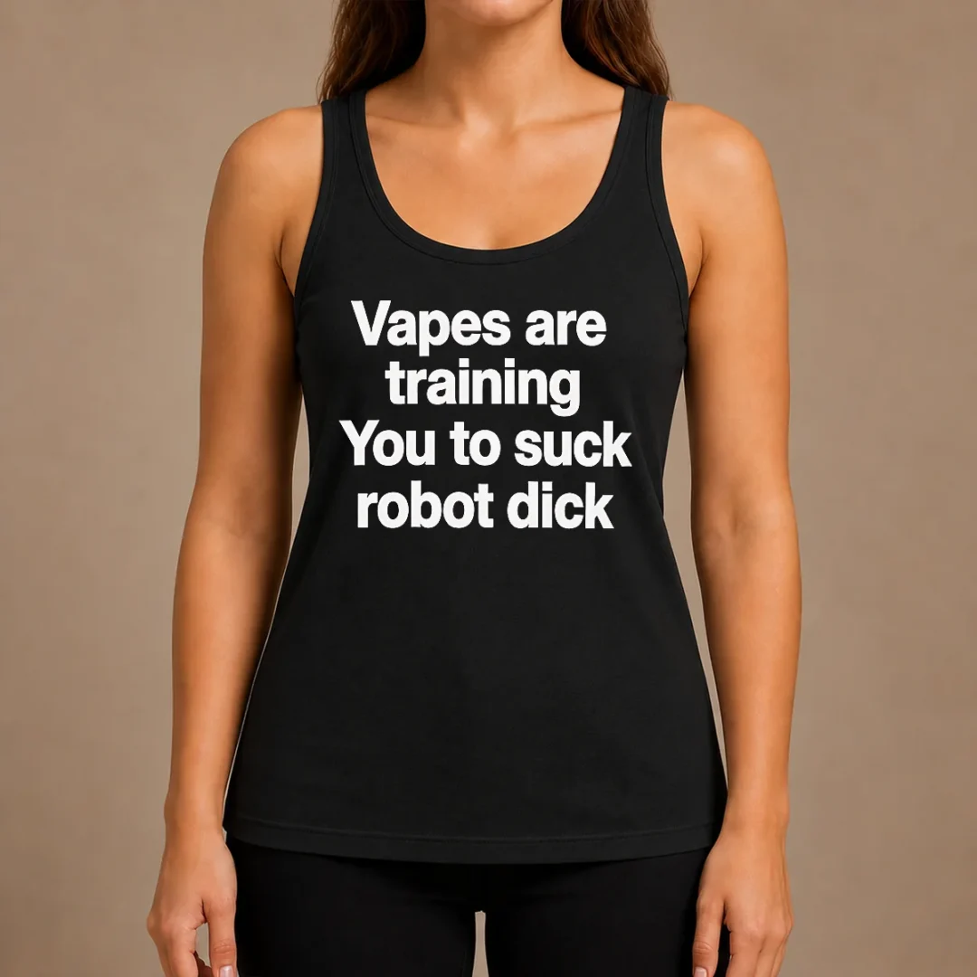 happy-pretty-vapes-are-training-you-to-suck-robot-dick-tank-top Happy Pretty Vapes Are Training You To Suck Robot Dick Tank Top