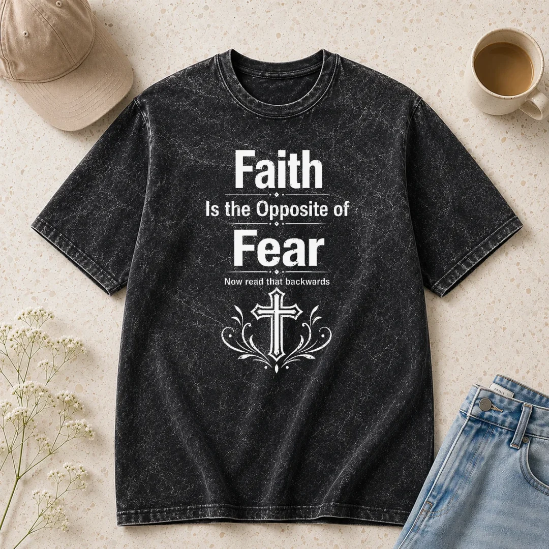 happy-top-faith-is-the-opposite-of-fear-now-read-that-backwards-washed-t-shirt Happy Top Faith Is The Opposite Of Fear Now Read That Backwards Washed T-Shirt