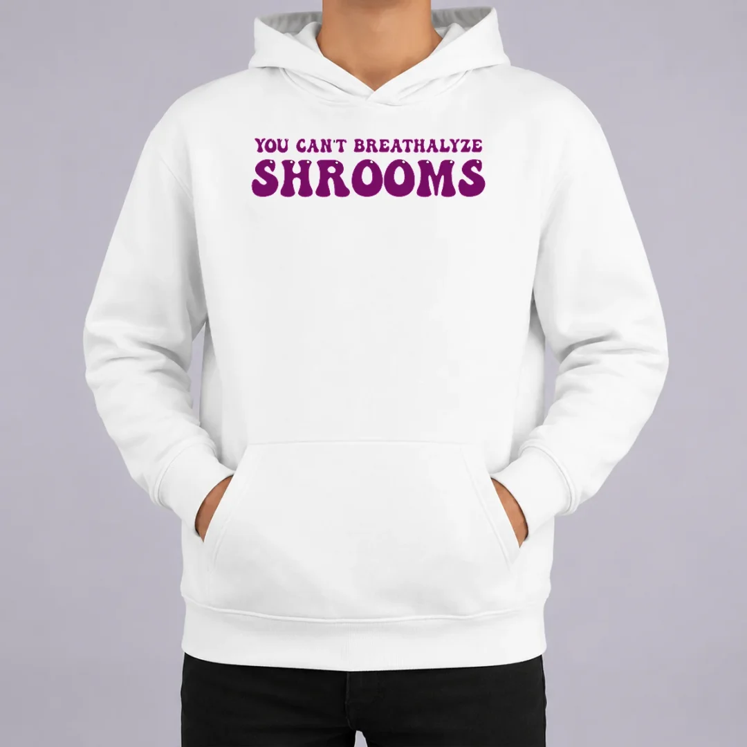 Hot Awesome You Can'T Breathalyze Shrooms Psychedelic Hoodie Hot Awesome You Can'T Breathalyze Shrooms Psychedelic Hoodie