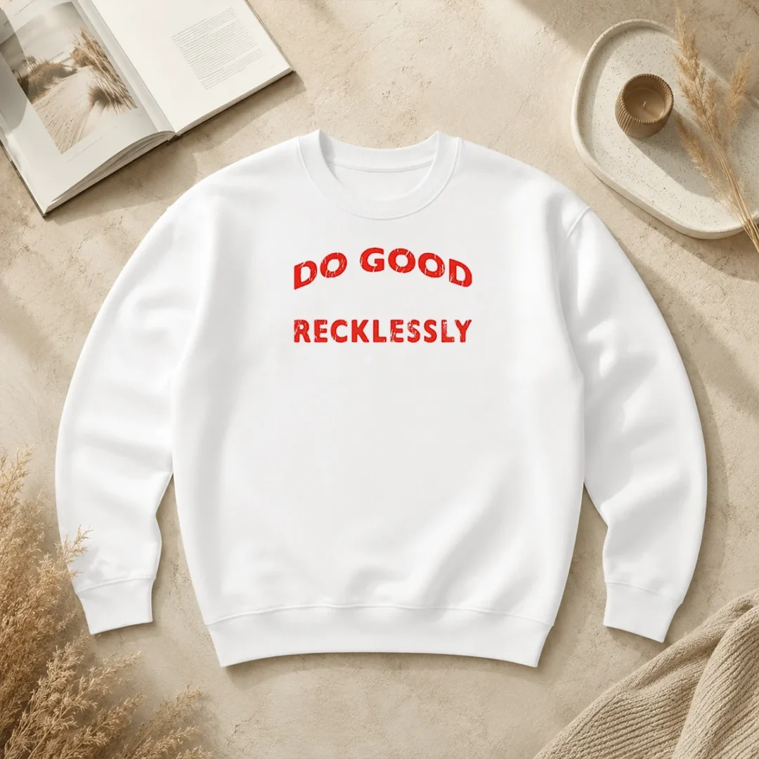 Hot Do Good Recklessly Motivational Quote Sweater Hot Do Good Recklessly Motivational Quote Sweater