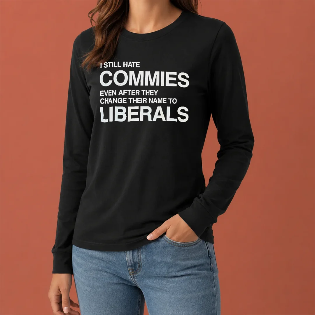hot-funny-i-still-hate-commies-even-after-they-change-their-name-to-liberals-long-sleeve-shirt Hot Funny I Still Hate Commies Even After They Change Their Name To Liberals Long Sleeve Shirt