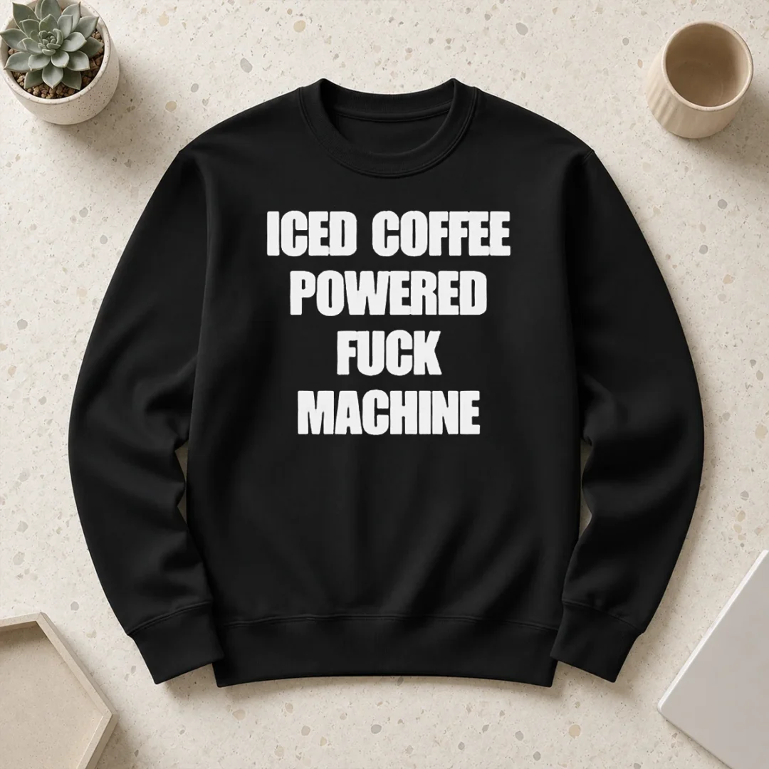Hot Funny Iced Coffee Fuck Powered Machine Sweater Hot Funny Iced Coffee Fuck Powered Machine Sweater