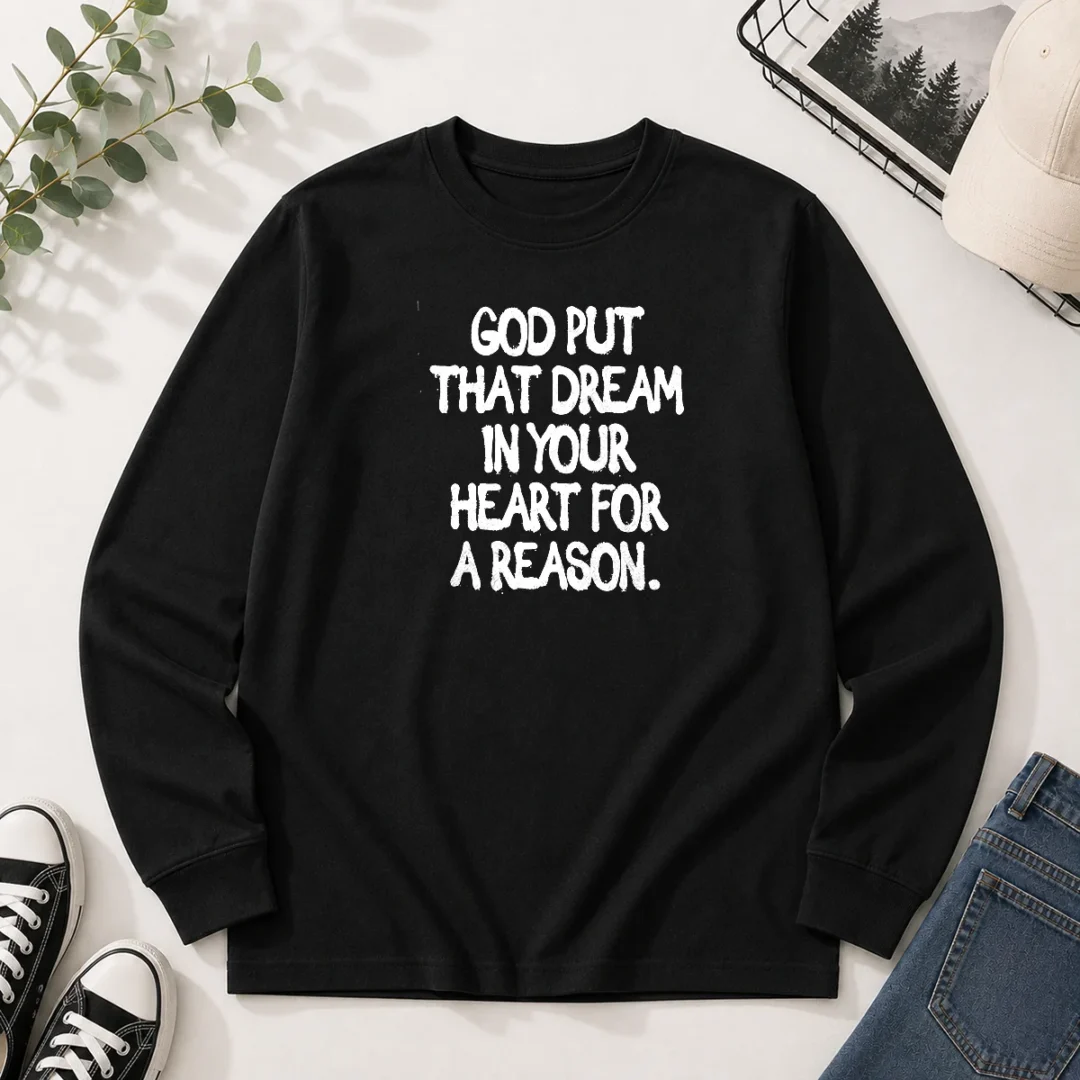 hot-god-put-that-dream-in-your-heart-for-a-reason-inspirational-quote-long-sleeve-shirt Hot God Put That Dream In Your Heart For A Reason Inspirational Quote Long Sleeve Shirt
