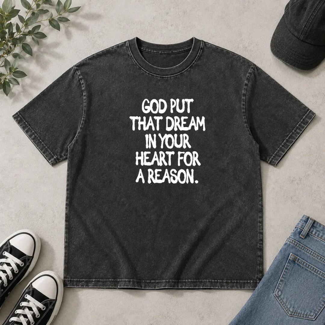 hot-god-put-that-dream-in-your-heart-for-a-reason-inspirational-quote-washed-t-shirt Hot God Put That Dream In Your Heart For A Reason Inspirational Quote Washed T-Shirt