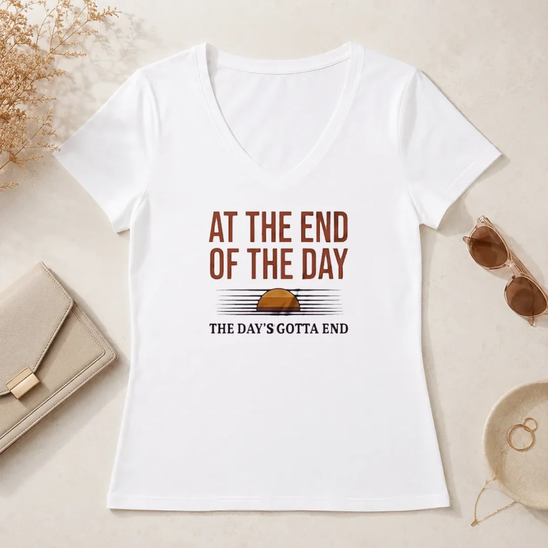 Hot Good At The End Of The Day The Day'S Gotta End V Neck Shirt Hot Good At The End Of The Day The Day'S Gotta End V-Neck Shirt