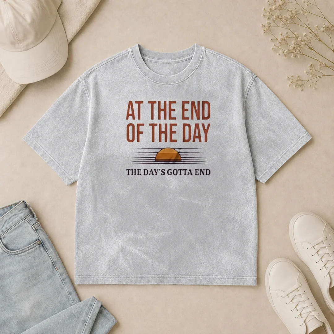 Hot Good At The End Of The Day The Day'S Gotta End Washed T Shirt Hot Good At The End Of The Day The Day'S Gotta End Washed T-Shirt