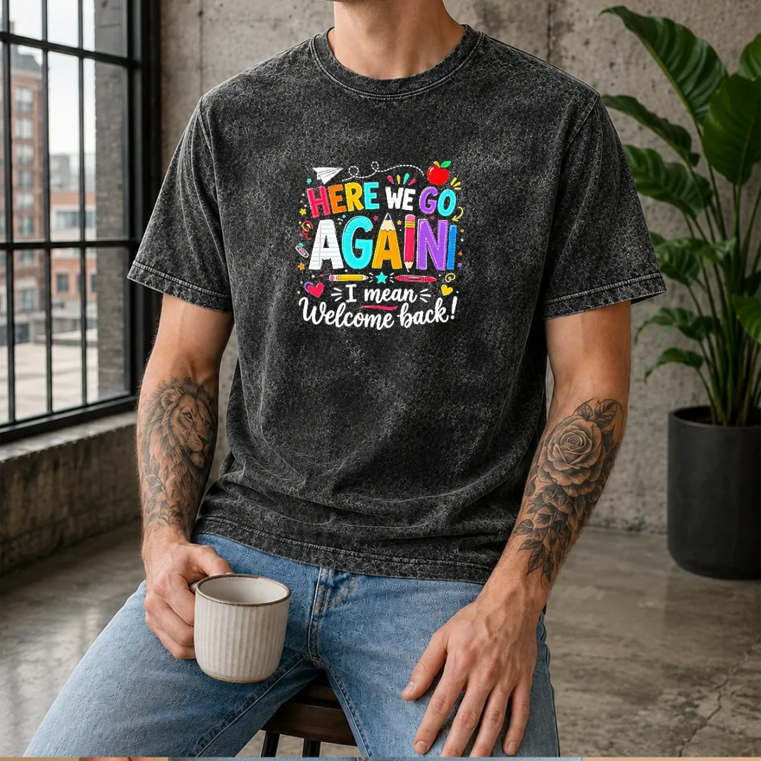 hot-here-we-go-again-i-mean-welcome-back-teacher-school-washed-t-shirt Hot Here We Go Again I Mean Welcome Back Teacher School Washed T-Shirt
