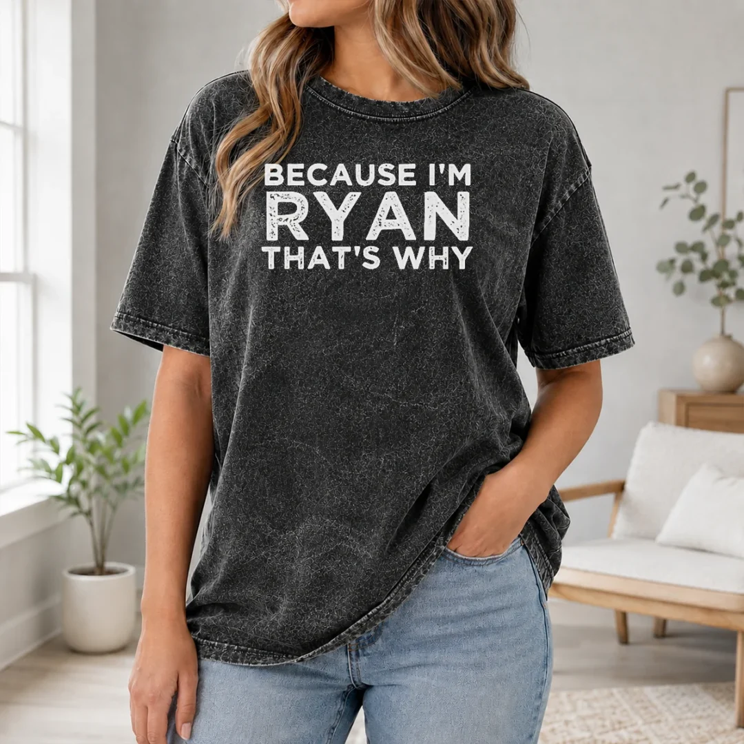 Hot Nice Because I'M Ryan That'S Why Washed T Shirt Hot Nice Because I'M Ryan That'S Why Washed T-Shirt