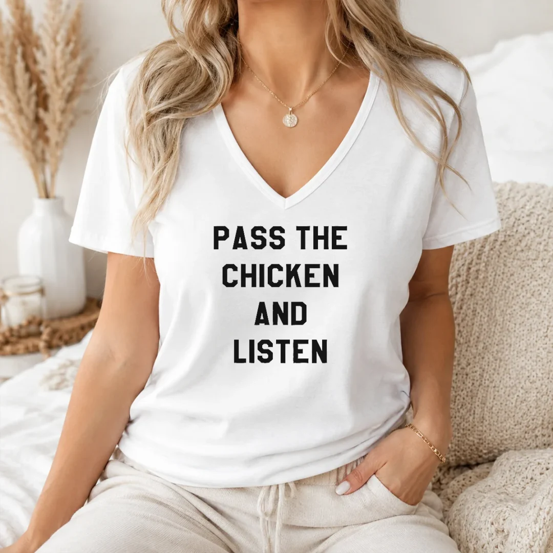 Hot Nice Pass The Chicken And Listen Foodie V Neck Shirt Hot Nice Pass The Chicken And Listen Foodie V-Neck Shirt