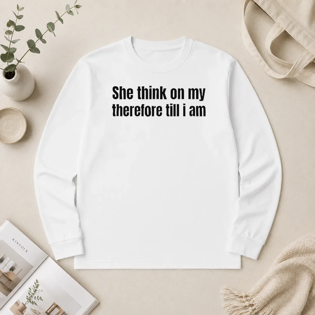 Hot Nice She Think On My Therefore Till I Am Witty Wordplay Long Sleeve Shirt Hot Nice She Think On My Therefore Till I Am Witty Wordplay Long Sleeve Shirt