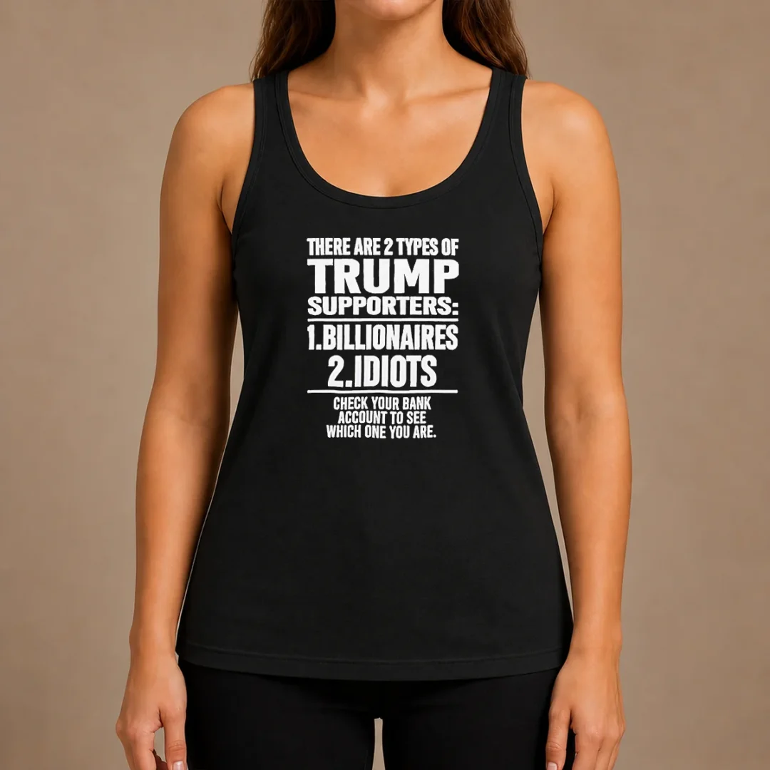 hot-nice-there-are-2-types-of-trump-supporters-billionaires-idiots-check-your-bank-account-tank-top Hot Nice There Are 2 Types Of Trump Supporters Billionaires Idiots Check Your Bank Account Shirt - Image 3