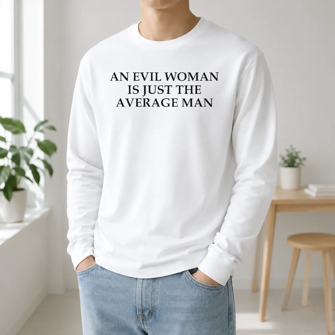 Hot Official An Evil Woman Is Just The Average Man Long Sleeve Shirt Hot Official An Evil Woman Is Just The Average Man Long Sleeve Shirt