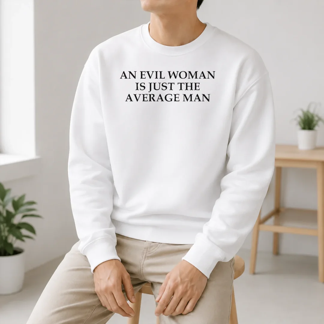 Hot Official An Evil Woman Is Just The Average Man Sweater Hot Official An Evil Woman Is Just The Average Man Sweater