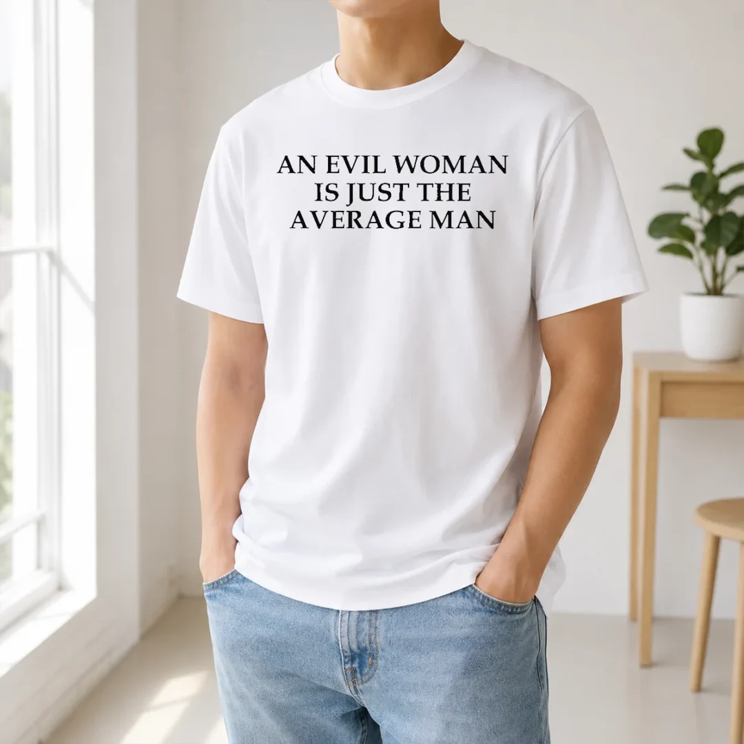 Hot Official An Evil Woman Is Just The Average Man t shirt Hot Official An Evil Woman Is Just The Average Man