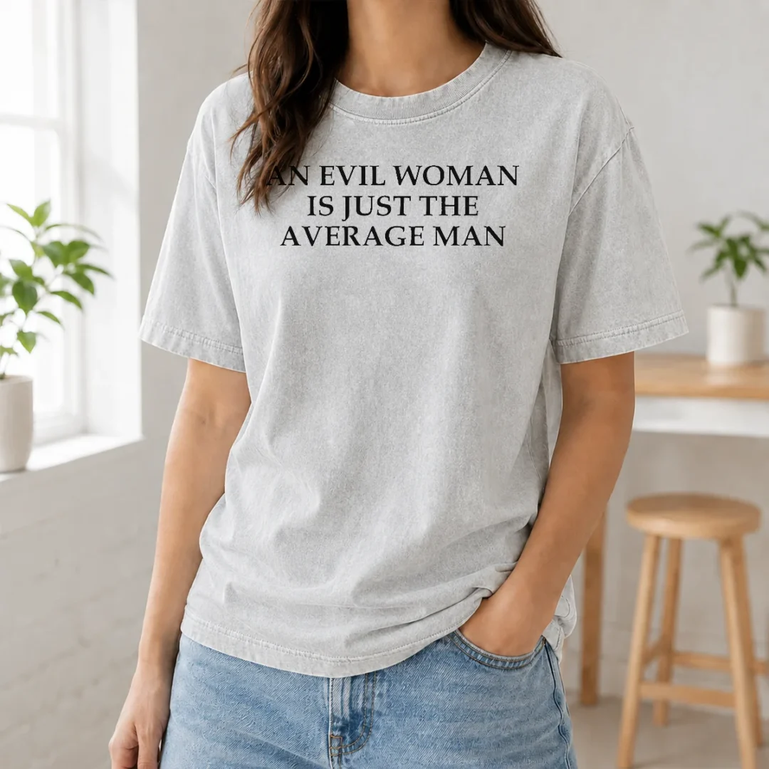 Hot Official An Evil Woman Is Just The Average Man Washed T Shirt Hot Official An Evil Woman Is Just The Average Man Washed T-Shirt