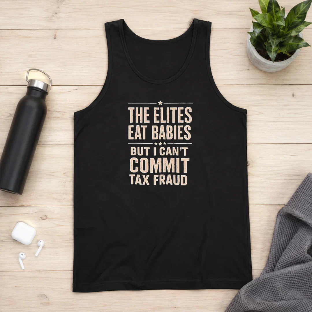 hot-official-the-elites-eat-babies-but-i-can-t-commit-tax-fraud-tank-top Hot Official The Elites Eat Babies But I Can'T Commit Tax Fraud Tank Top