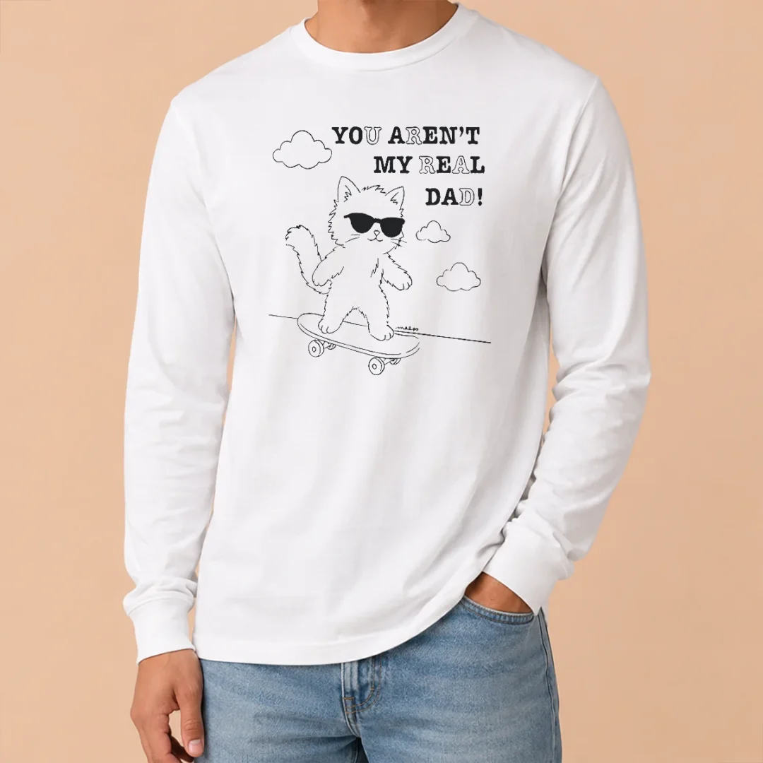 Hot Official You Aren'T My Real Dad Skater Cat Skateboard Long Sleeve Shirt Hot Official You Aren'T My Real Dad Skater Cat Skateboard Long Sleeve Shirt