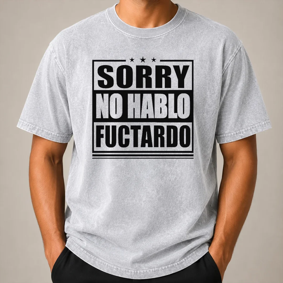 Hot Original Sorry No Hablo Fuctardo Sarcastic Language Barrier Washed T Shirt Hot Original Sorry No Hablo Fuctardo Sarcastic Language Barrier Washed T-Shirt