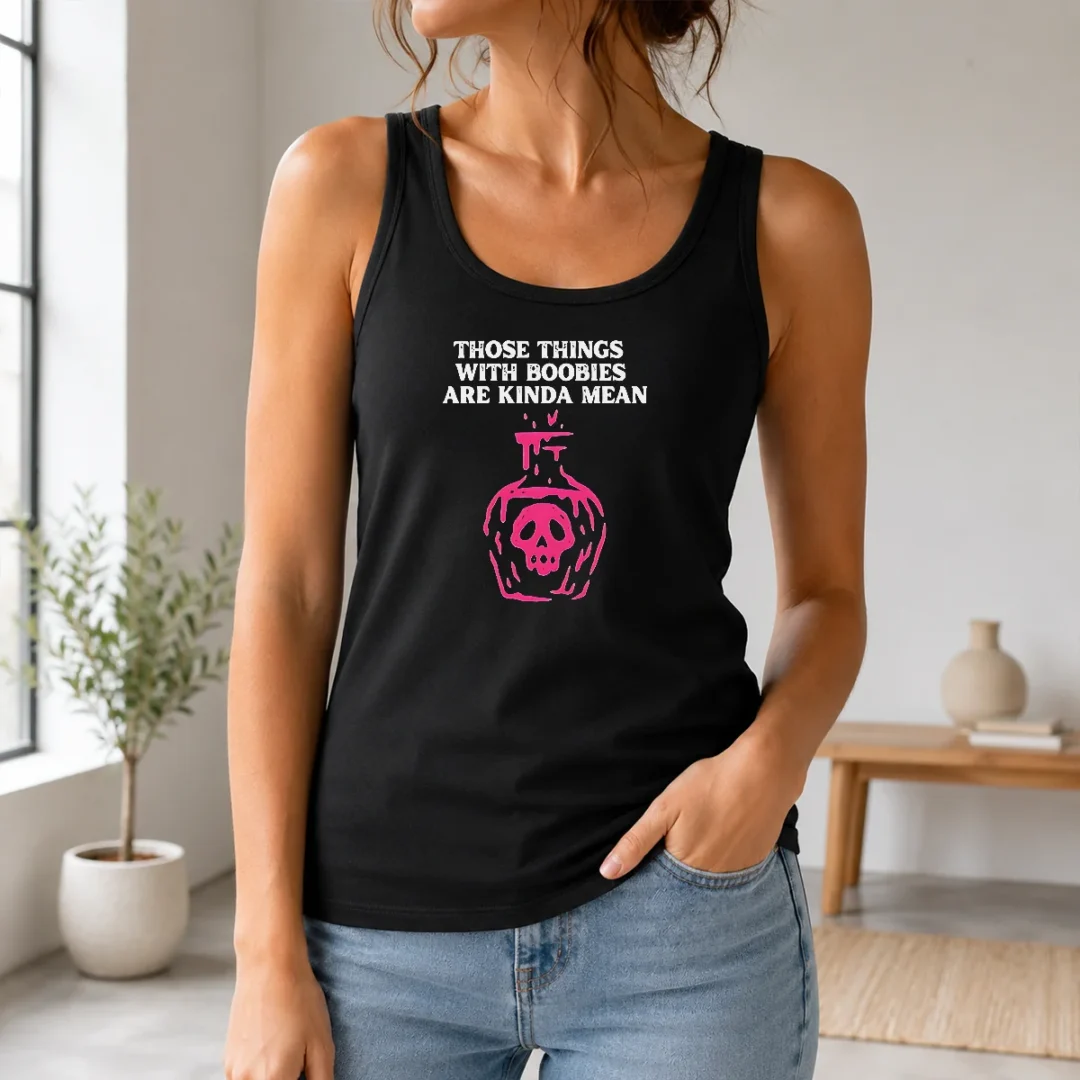 Hot Original Those Things With Boobies Are Kinda Mean Tank Top Hot Original Those Things With Boobies Are Kinda Mean Tank Top