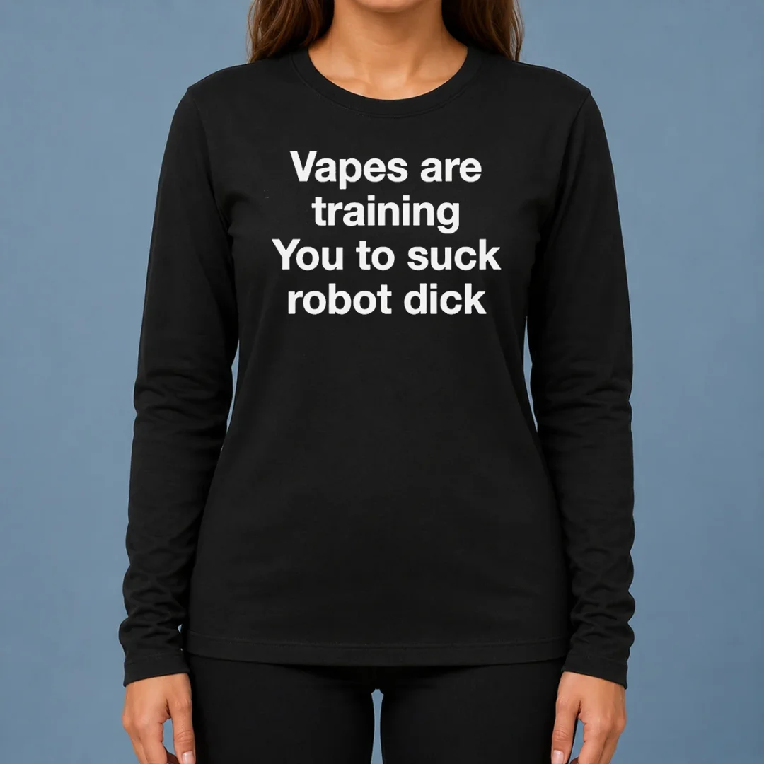 hot-premium-vapes-are-training-you-to-suck-robot-dick-long-sleeve-shirt Hot Premium Vapes Are Training You To Suck Robot Dick Long Sleeve Shirt