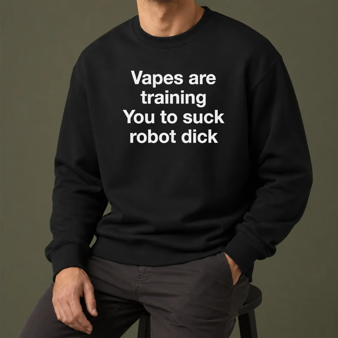 hot-premium-vapes-are-training-you-to-suck-robot-dick-sweater Hot Premium Vapes Are Training You To Suck Robot Dick Sweater