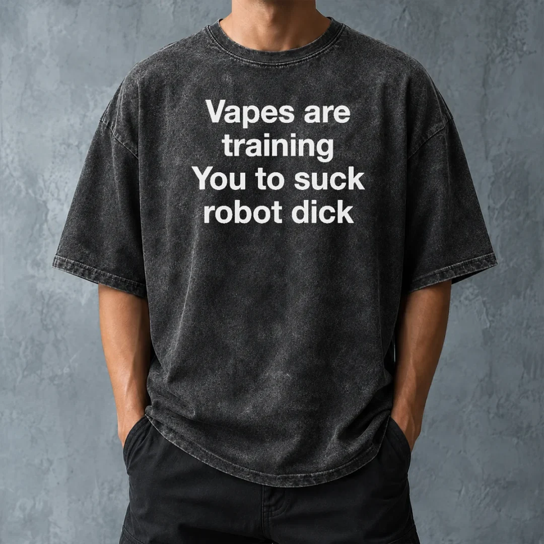 hot-premium-vapes-are-training-you-to-suck-robot-dick-washed-t-shirt-washed-tshirt Hot Premium Vapes Are Training You To Suck Robot Dick Washed T-Shirt