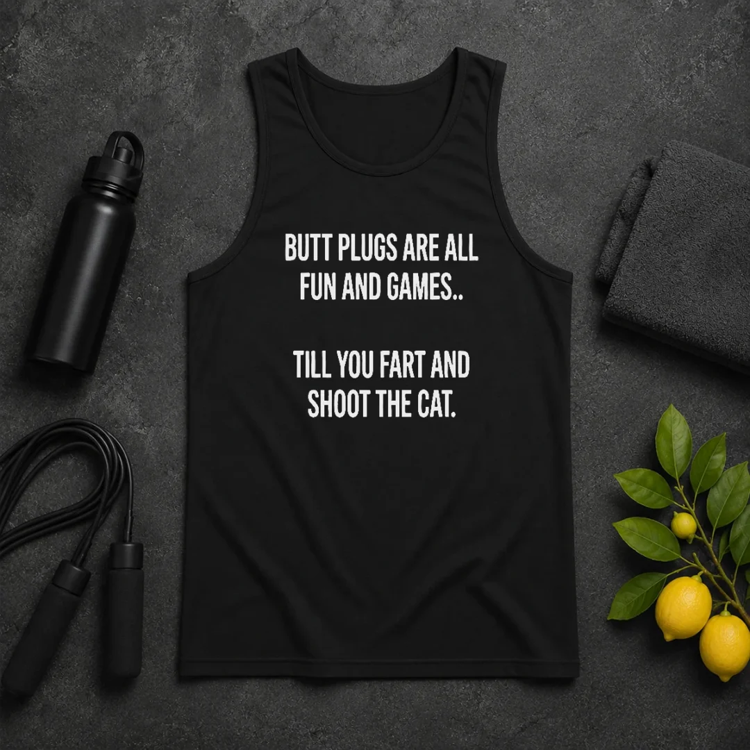 Hot Pretty Butt Plugs Are All Fun And Games Till You Fart And Shoot The Cat Tank Top Hot Pretty Butt Plugs Are All Fun And Games Till You Fart And Shoot The Cat Tank Top