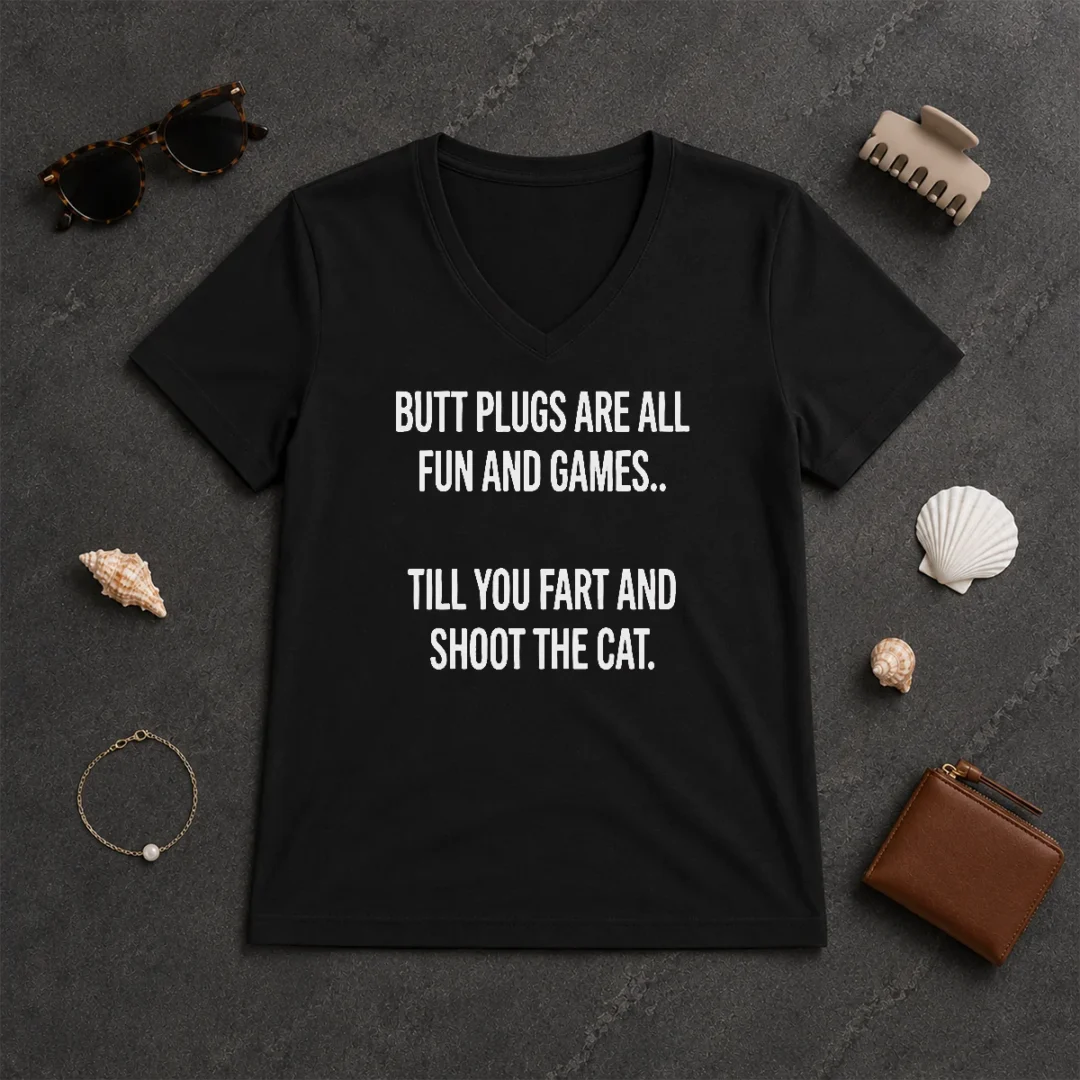 Hot Pretty Butt Plugs Are All Fun And Games Till You Fart And Shoot The Cat V Neck Shirt Hot Pretty Butt Plugs Are All Fun And Games Till You Fart And Shoot The Cat V-Neck Shirt