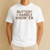 Hot Pretty Butter I Hardly Know 'Er
