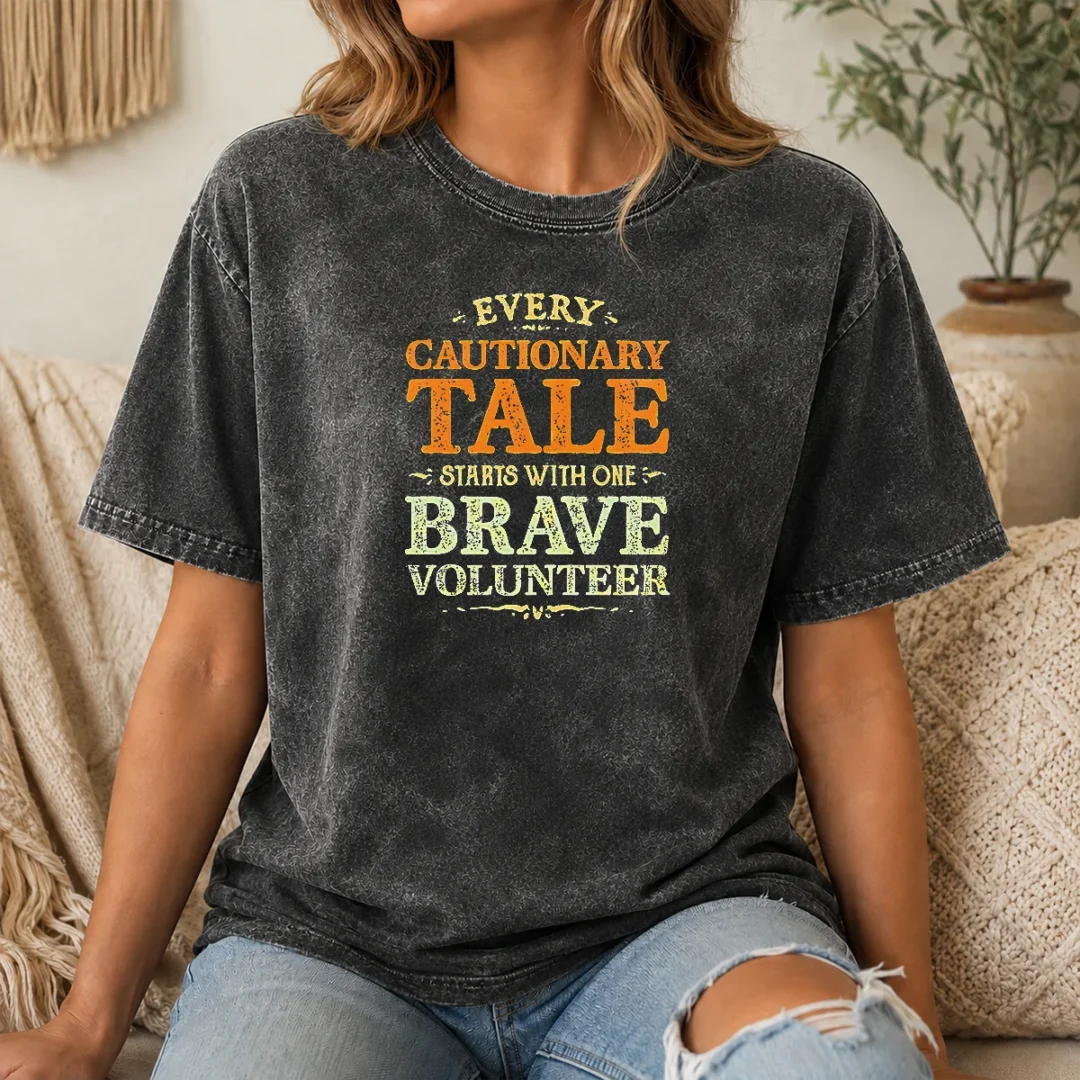 Hot Pretty Every Cautionary Tale Starts With One Brave Volunteer Washed T Shirt Hot Pretty Every Cautionary Tale Starts With One Brave Volunteer Washed T-Shirt