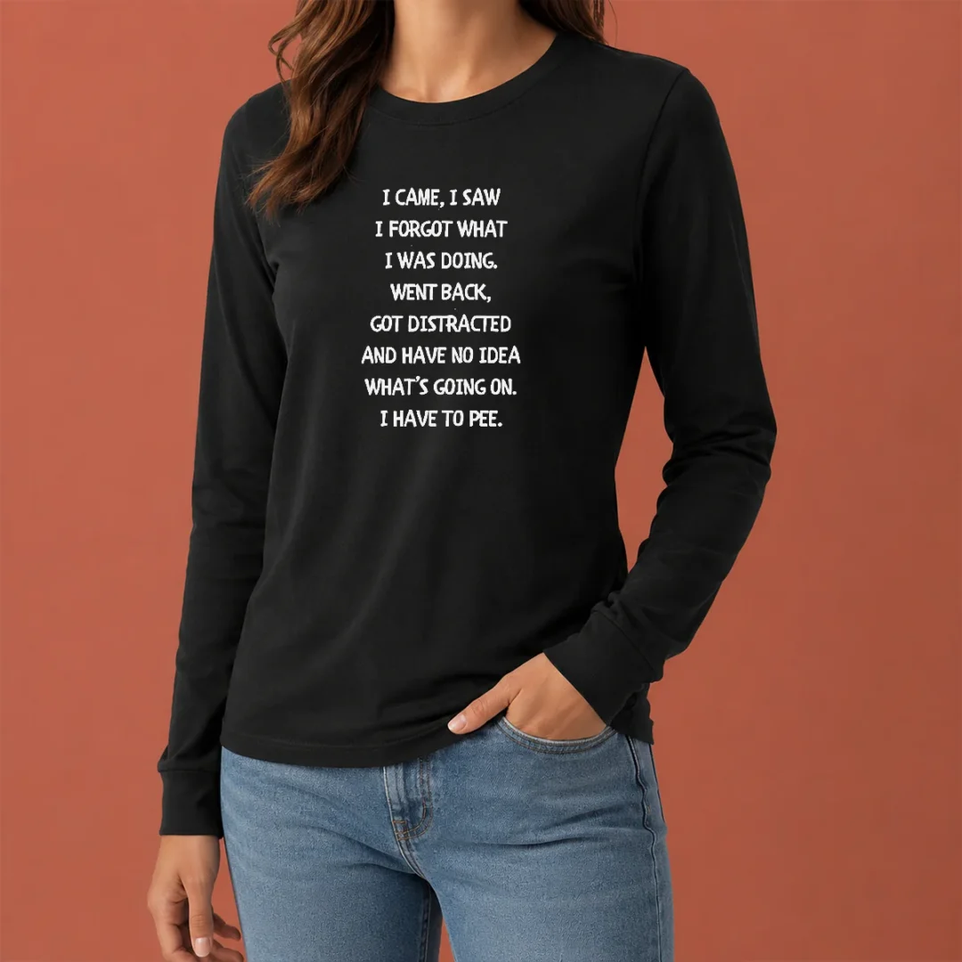 hot-pretty-i-came-i-saw-i-forgot-what-i-was-doing-i-have-to-pee-long-sleeve-shirt Hot Pretty I Came I Saw I Forgot What I Was Doing I Have To Pee Long Sleeve Shirt