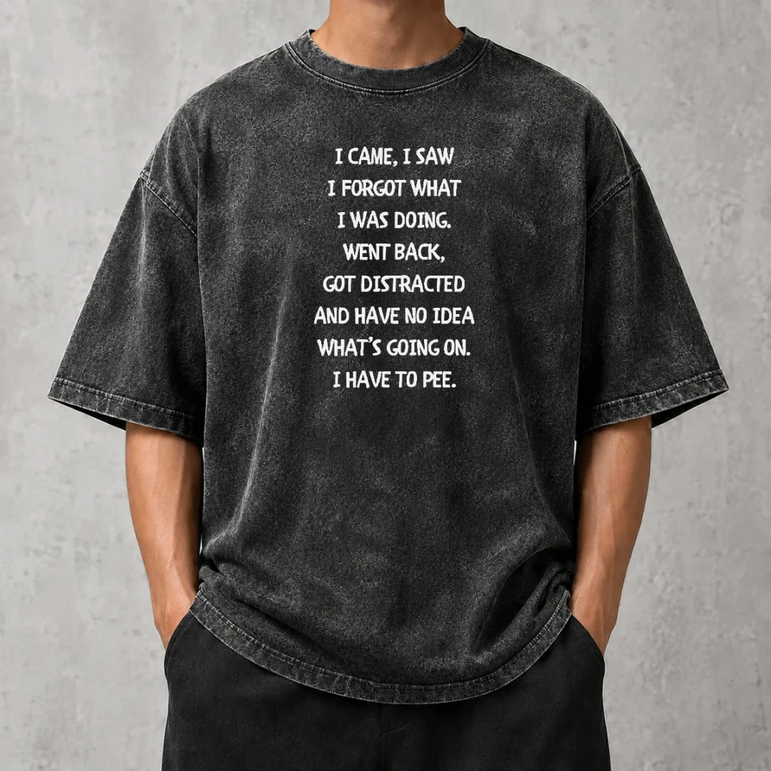 hot-pretty-i-came-i-saw-i-forgot-what-i-was-doing-i-have-to-pee-washed-t-shirt Hot Pretty I Came I Saw I Forgot What I Was Doing I Have To Pee Washed T-Shirt