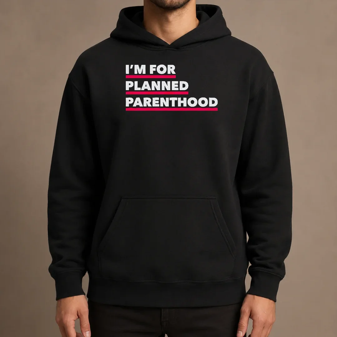 hot-pretty-i-m-for-planned-parenthood-hoodie Hot Pretty I'M For Planned Parenthood Hoodie
