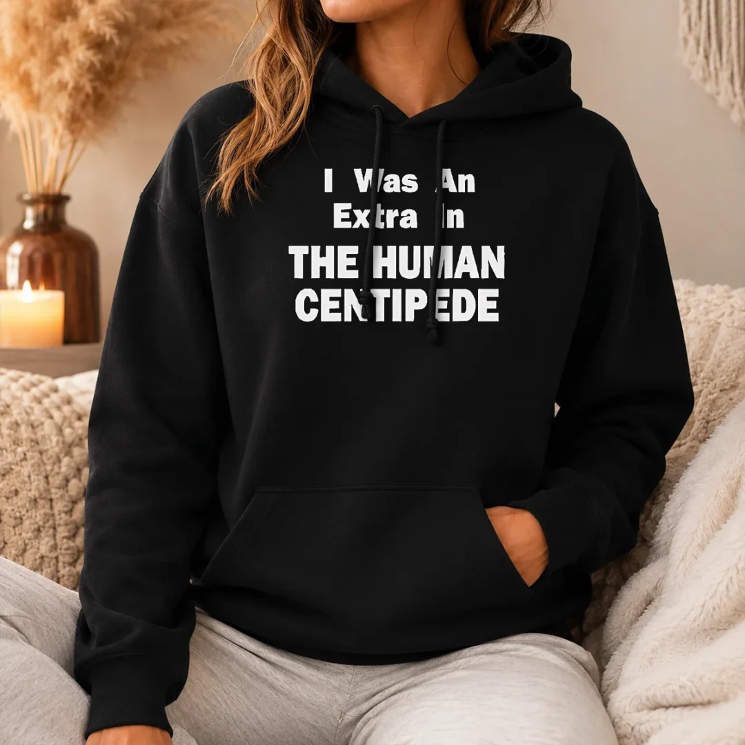 Hot Pretty The Human Centipede I Was An Extra In The Human Centipede Movie Horror Cult Hoodie Hot Pretty The Human Centipede I Was An Extra In The Human Centipede Movie Horror Cult Hoodie