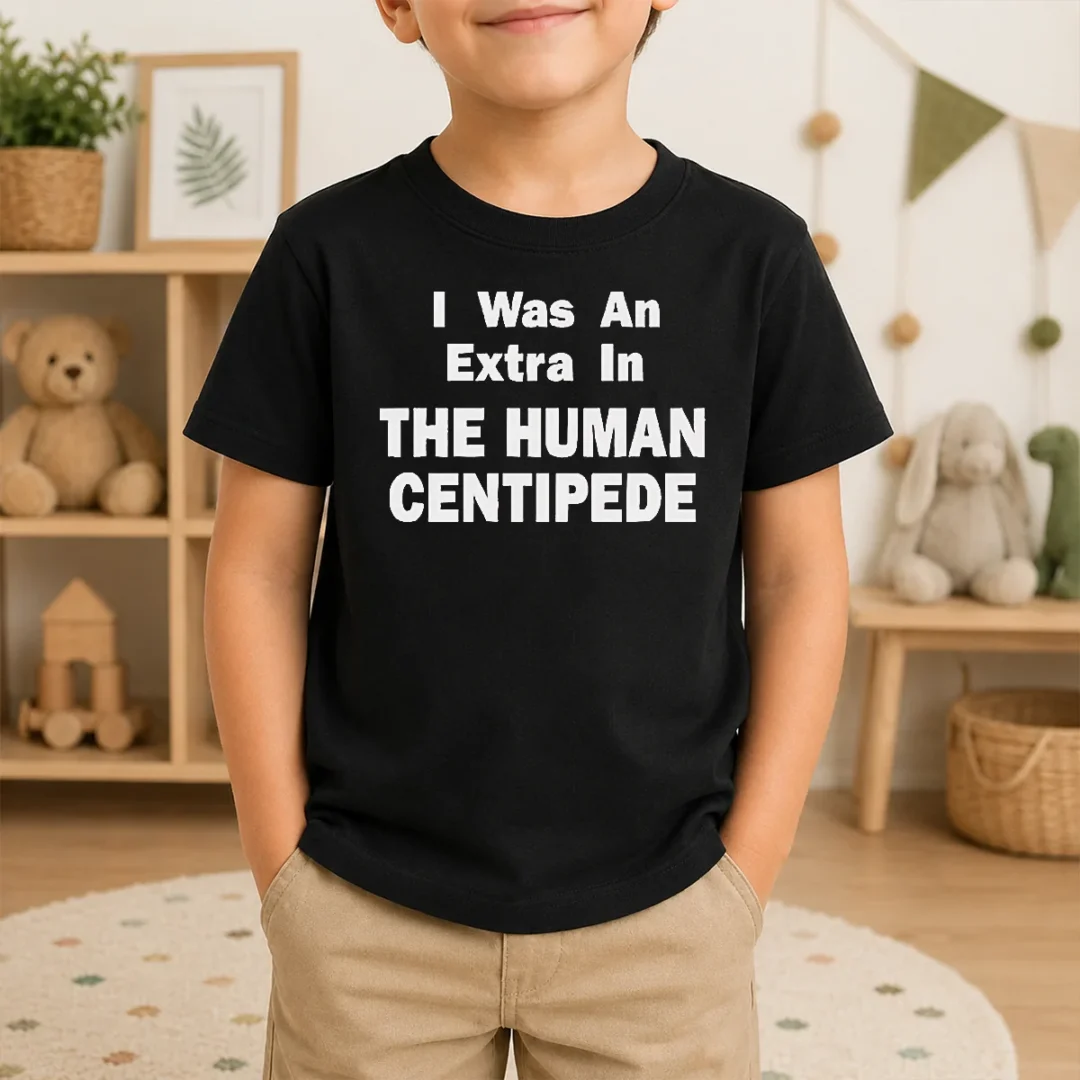 Hot Pretty The Human Centipede I Was An Extra In The Human Centipede Movie Horror Cult Kids T Shirt Hot Pretty The Human Centipede I Was An Extra In The Human Centipede Movie Horror Cult Kids T-Shirt