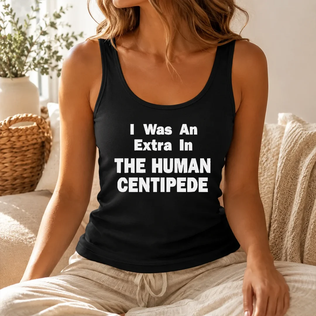 Hot Pretty The Human Centipede I Was An Extra In The Human Centipede Movie Horror Cult Tank Top Hot Pretty The Human Centipede I Was An Extra In The Human Centipede Movie Horror Cult Tank Top