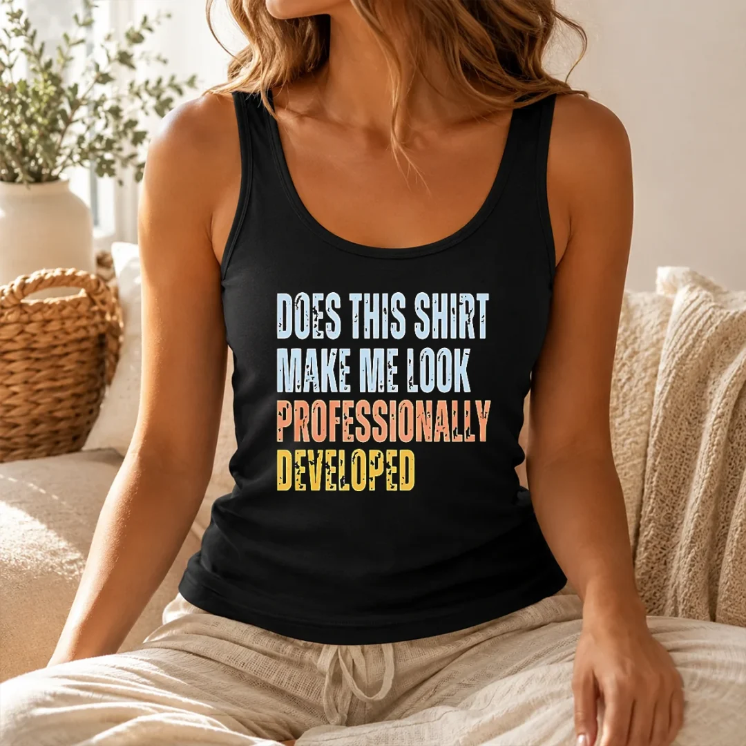 Hot Top Does This Shirt Make Me Look Professionally Developed Tank Top Hot Top Does This Shirt Make Me Look Professionally Developed Tank Top